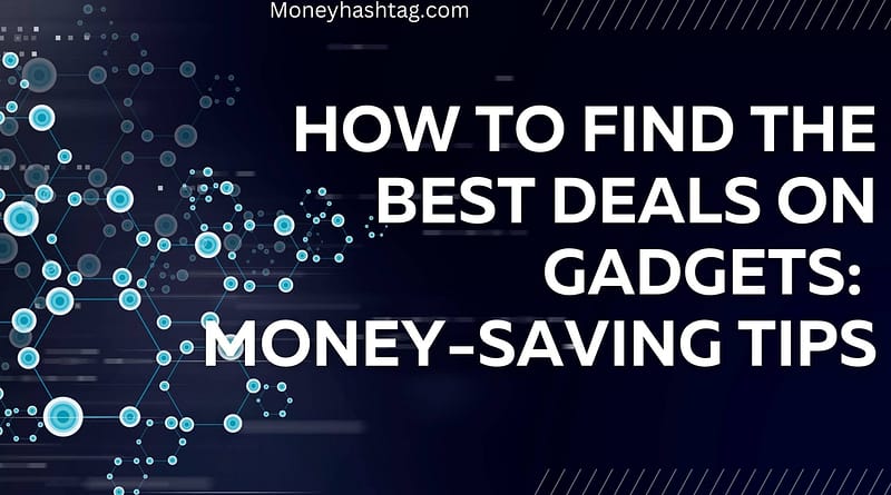 How to find the best deals on gadgets
