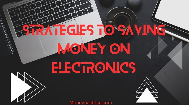 strategies to saving money on electronics
