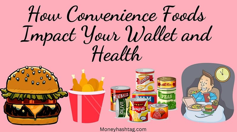 How Convenience Foods Impact Your Wallet and Health