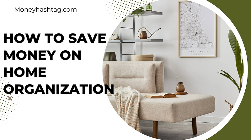 How to save money on home organization