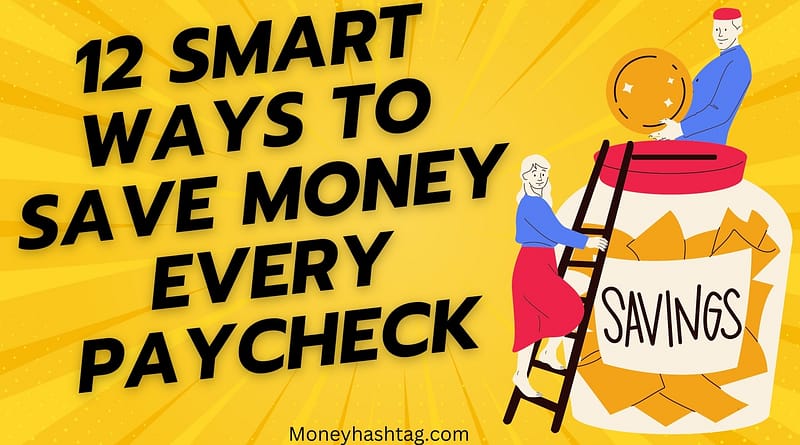 12 Smart Ways to Save Money Every Paycheck