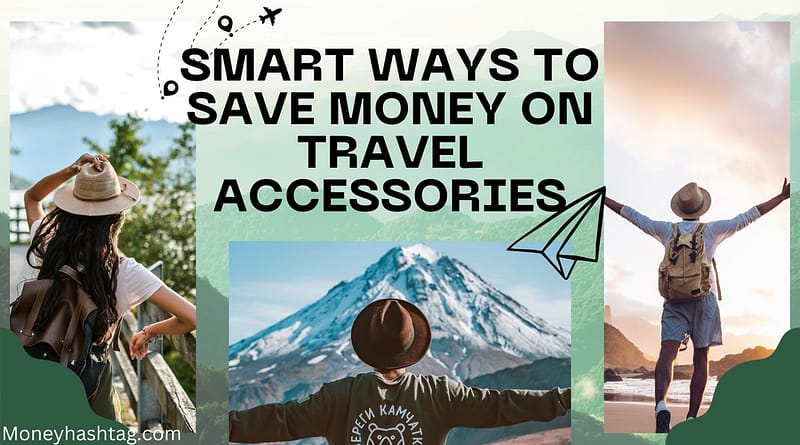 Smart Ways to Save Money on Travel Accessories