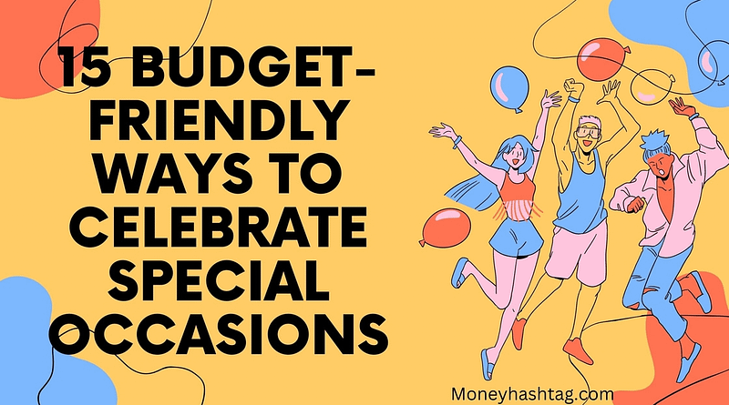 Budget-Friendly Ways to Celebrate Special Occasions